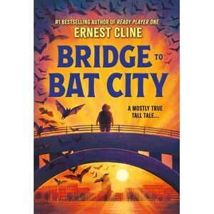 Bridge to Bat City -- Ernest Cline
